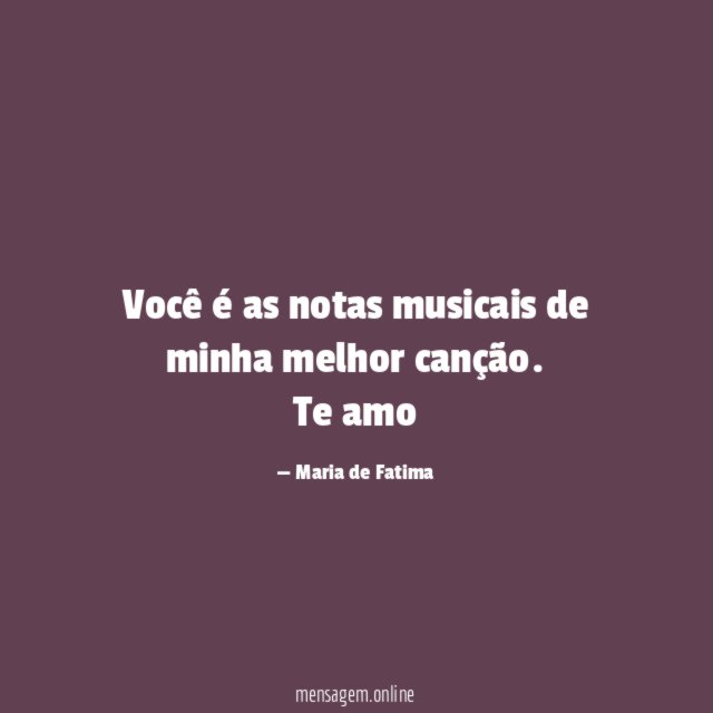 Você é as notas musicais de minha melhor canção