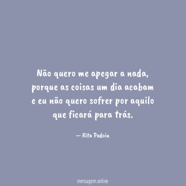 Não quero me apegar a nada