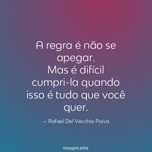 A regra é não se apegar