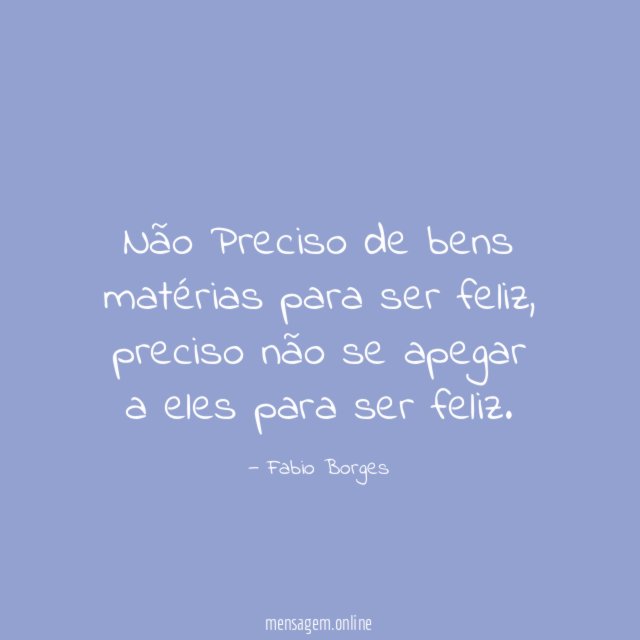 Não Preciso de bens matérias para ser feliz