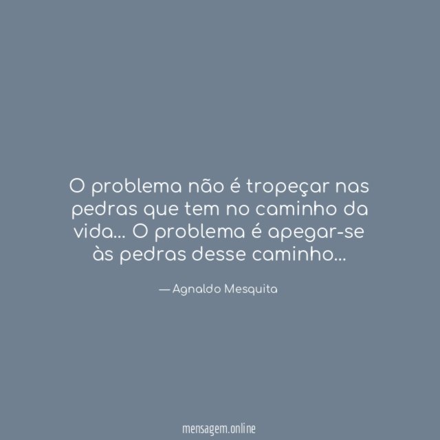 O problema não é tropeçar nas pedras que