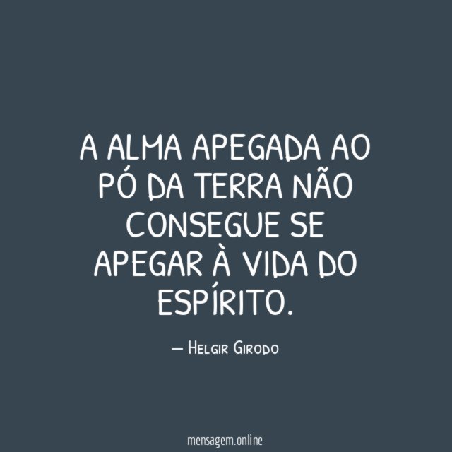 A alma apegada ao pó da terra não
