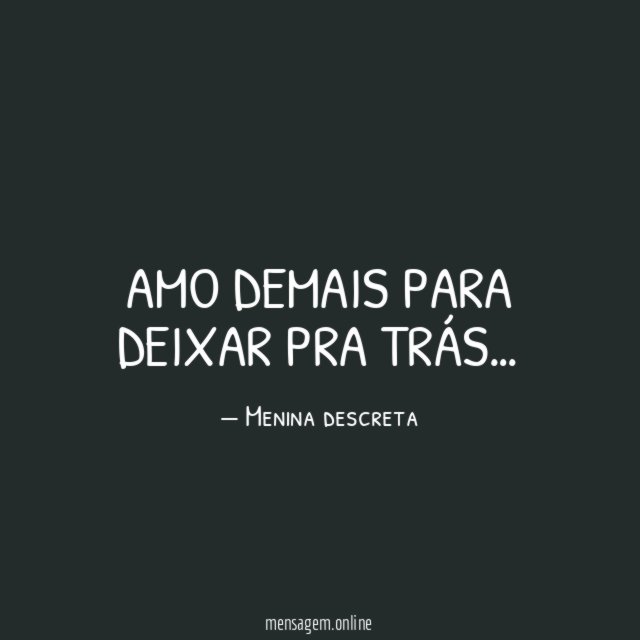 Amo demais para deixar pra trás