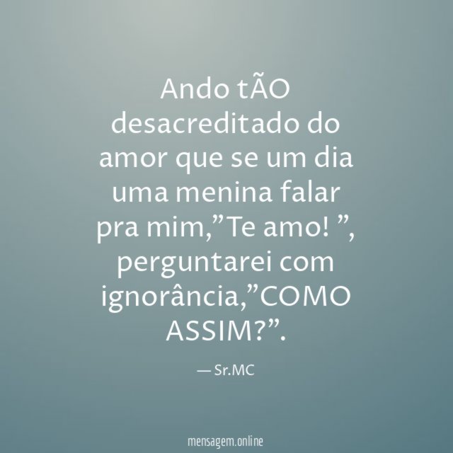Ando tÃO desacreditado do amor que se um
