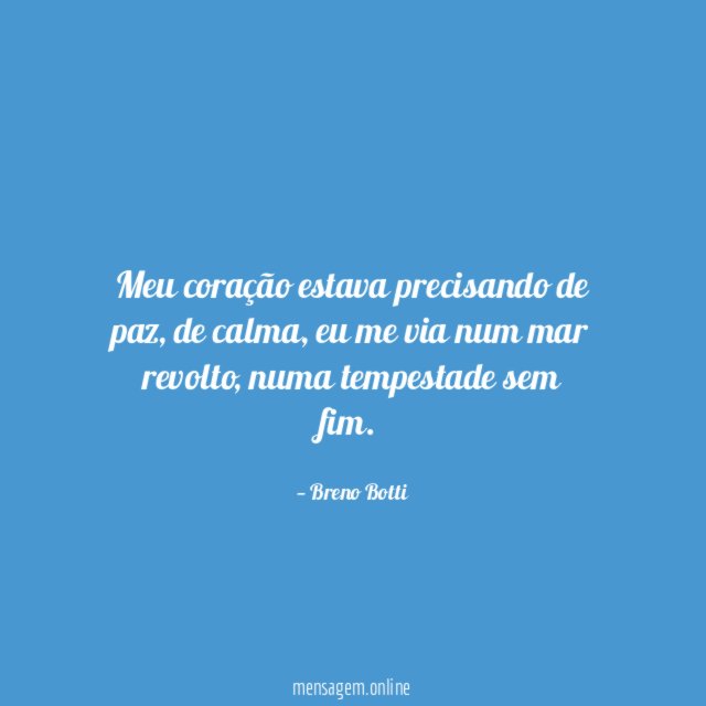 Meu coração estava precisando de paz