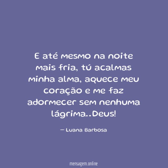 E até mesmo na noite mais fria