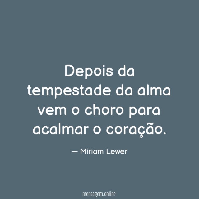 Depois da tempestade da alma vem o choro