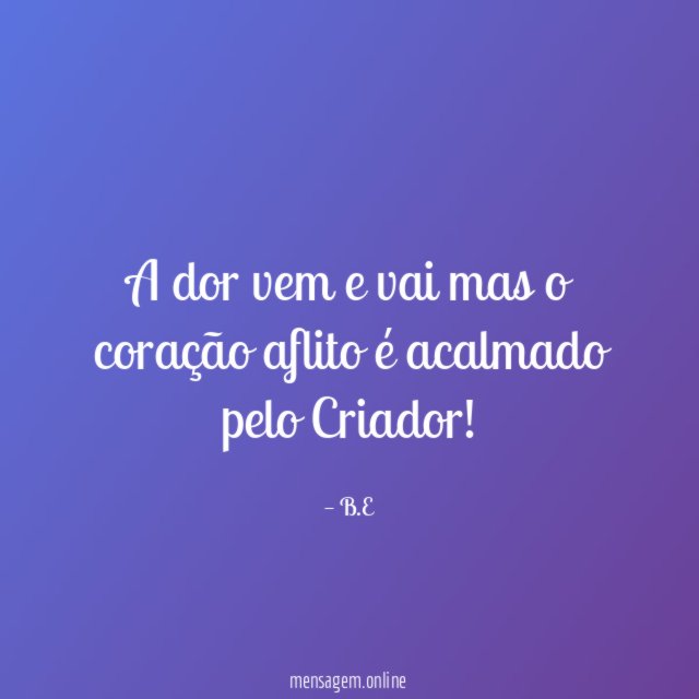 A dor vem e vai mas o coração