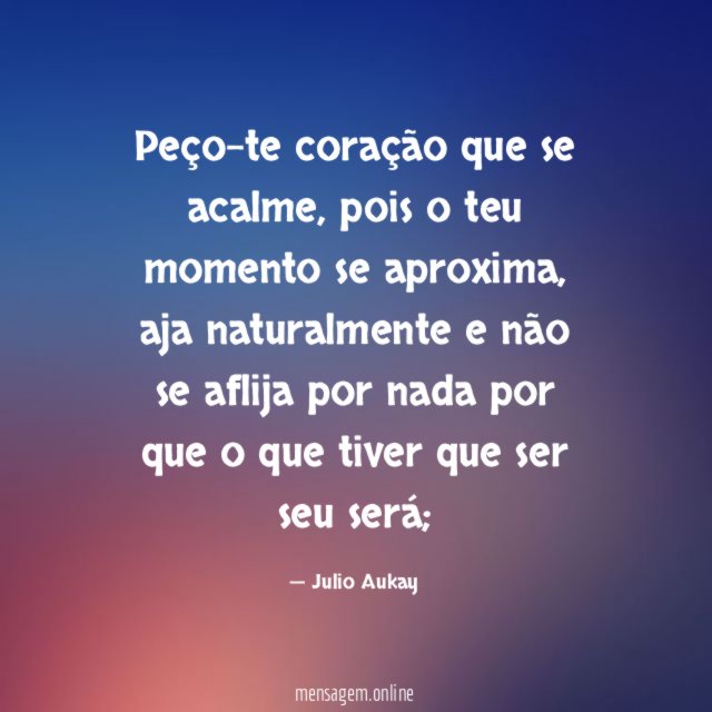 Peço-te coração que se acalme