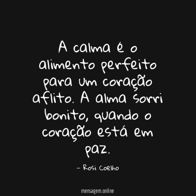 A calma é o alimento perfeito para um coração aflito