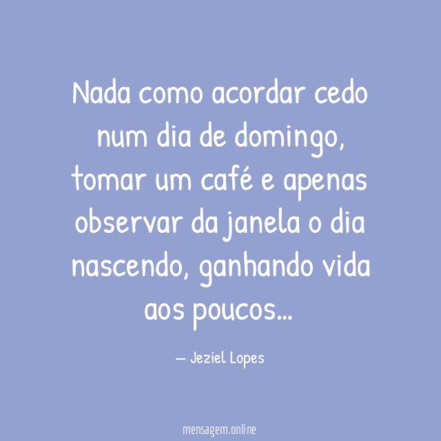 Nada como acordar cedo num dia de domingo