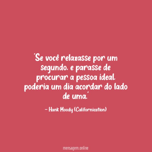 Se você relaxasse por um segundo