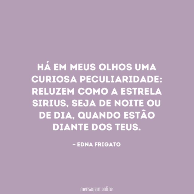 Há em meus olhos uma curiosa peculiaridade