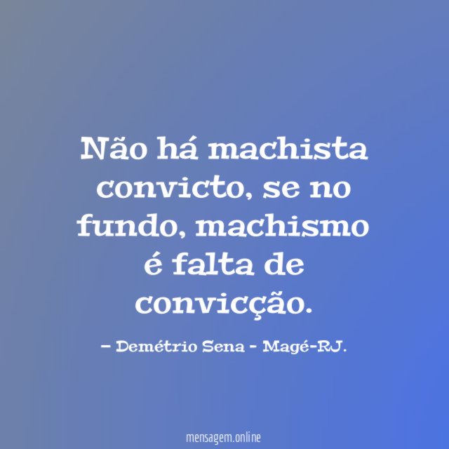 Não há machista convicto