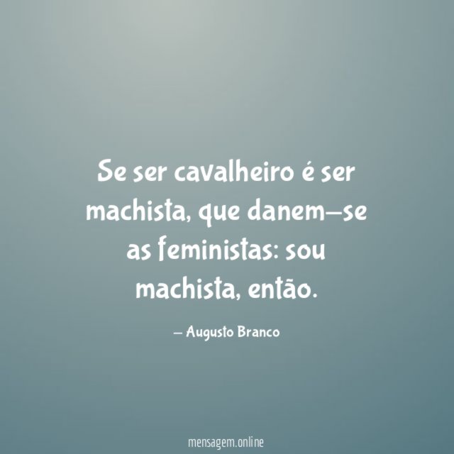 Se ser cavalheiro é ser machista