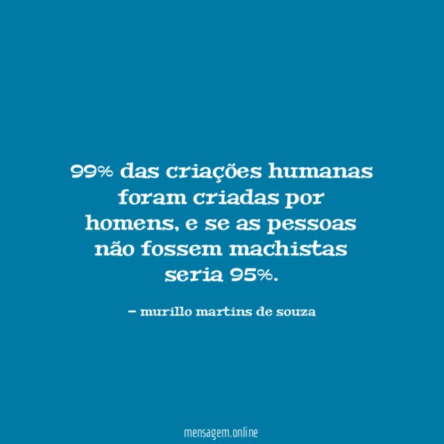 99% das criações humanas foram criadas por homens