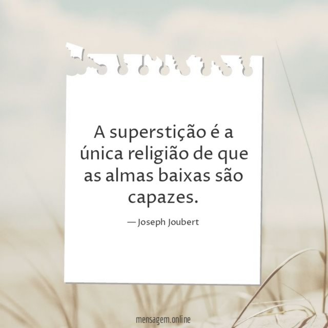 A superstição é a única religião de que
