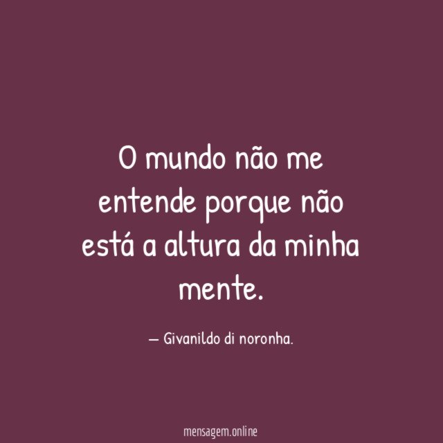 O mundo não me entende porque não está