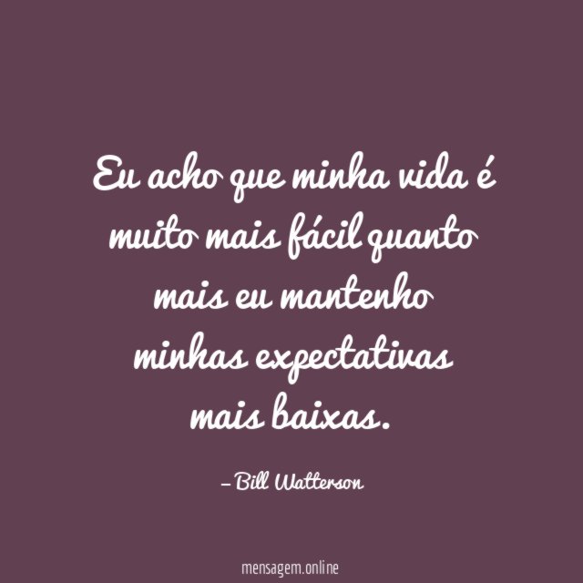 Eu acho que minha vida é muito mais