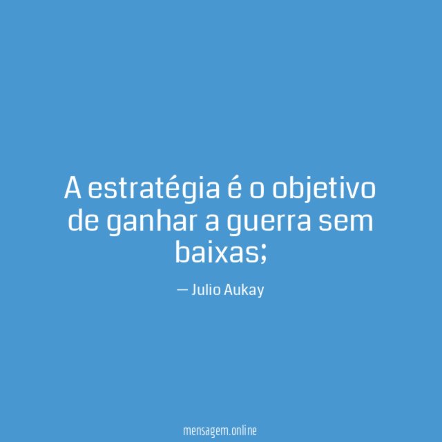 A estratégia é o objetivo de ganhar a guerra sem baixas