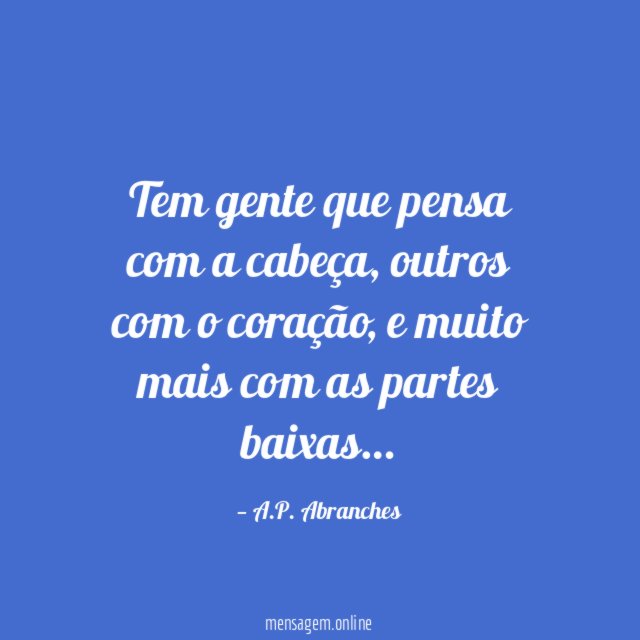 Tem gente que pensa com a cabeça