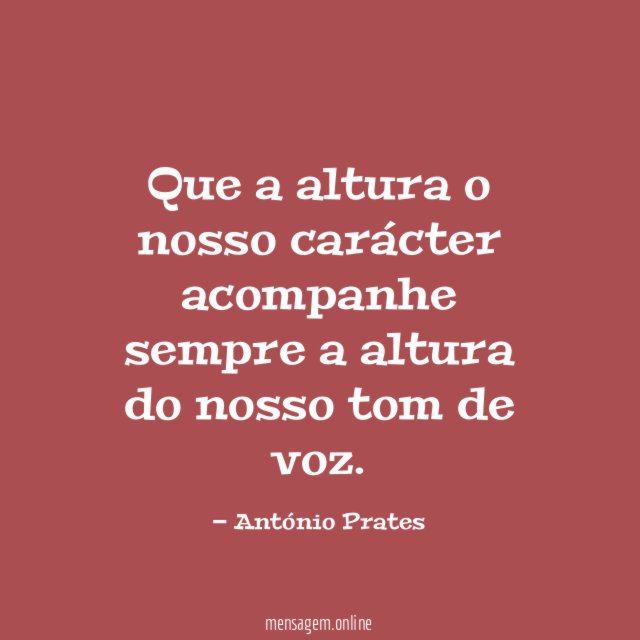 Que a altura o nosso carácter acompanhe sempre