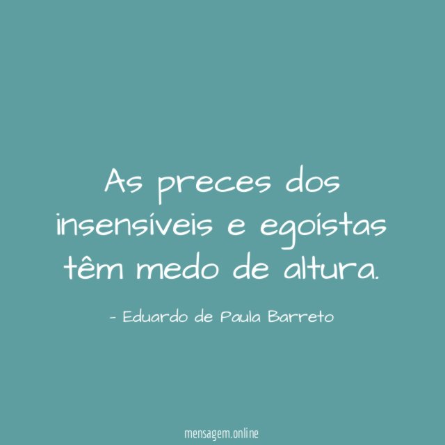 As preces dos insensíveis e egoístas têm medo