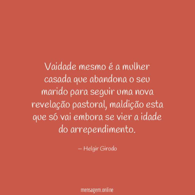 Vaidade mesmo é a mulher casada que abandona