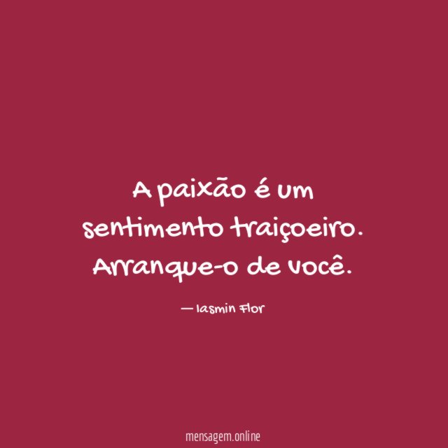 A paixão é um sentimento traiçoeiro