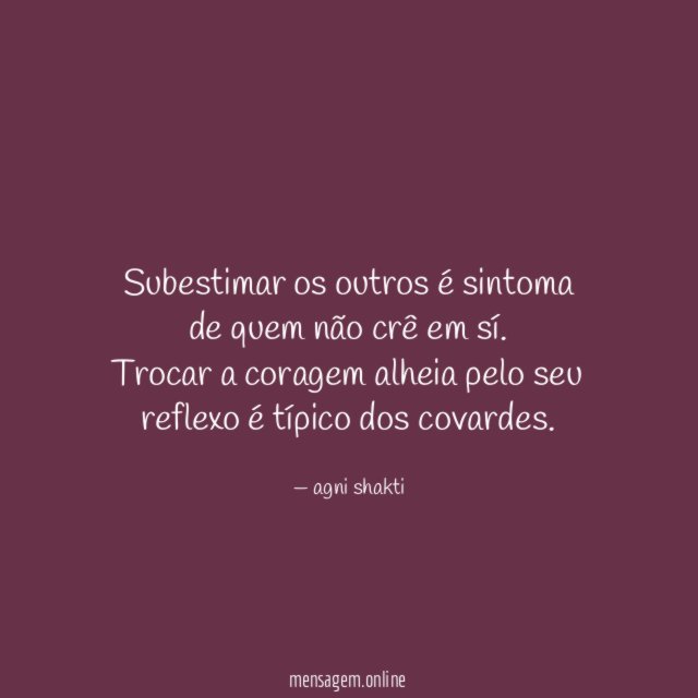 Subestimar os outros é sintoma de quem não crê em sí