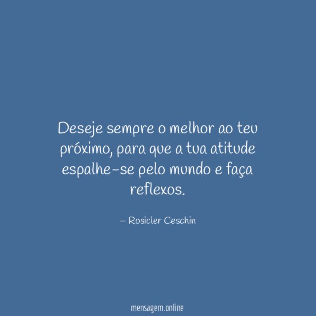 Deseje sempre o melhor ao teu próximo