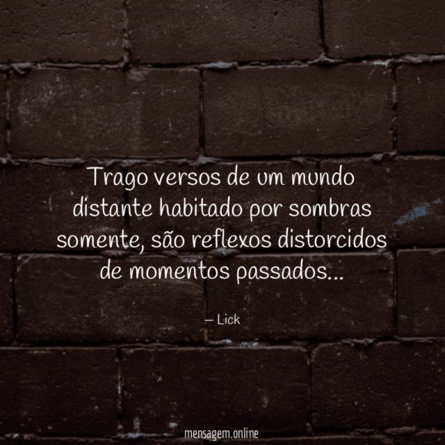 Trago versos de um mundo distante habitado por sombras somente