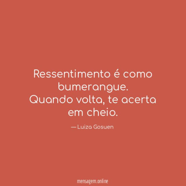 Ressentimento é como bumerangue
