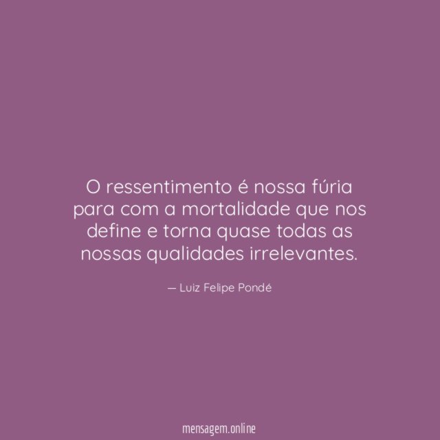 O ressentimento é nossa fúria para com a