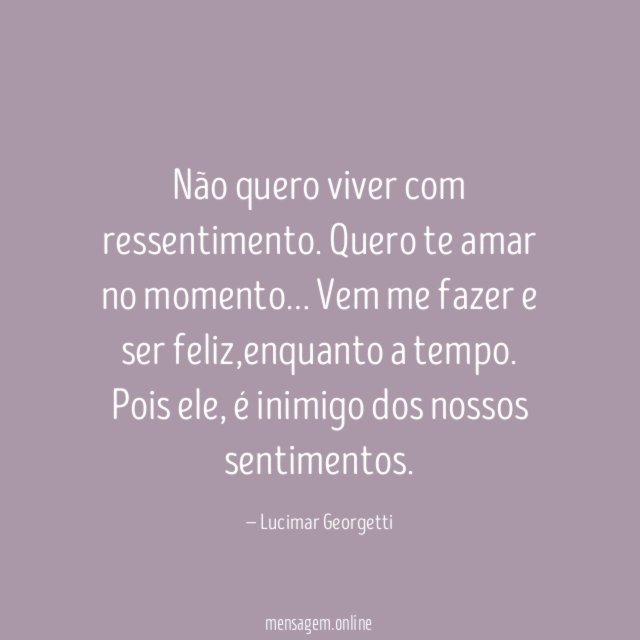 Não quero viver com ressentimento