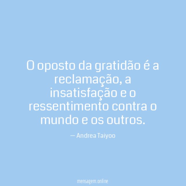 O oposto da gratidão é a reclamação