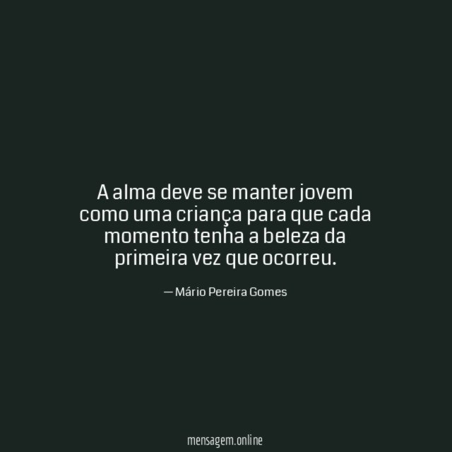 A alma deve se manter jovem como uma