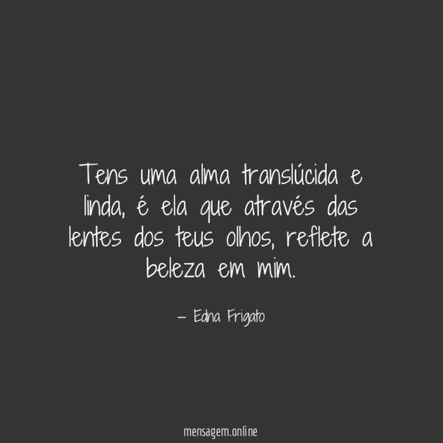 Tens uma alma translúcida e linda
