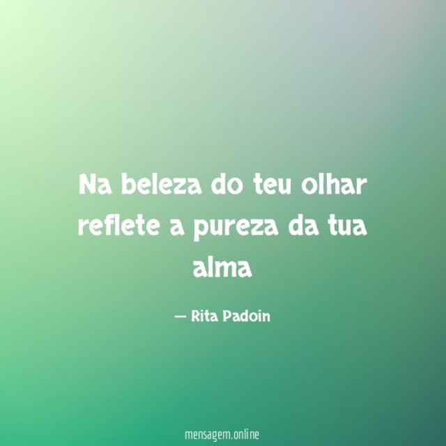 Na beleza do teu olhar reflete a pureza da tua alma