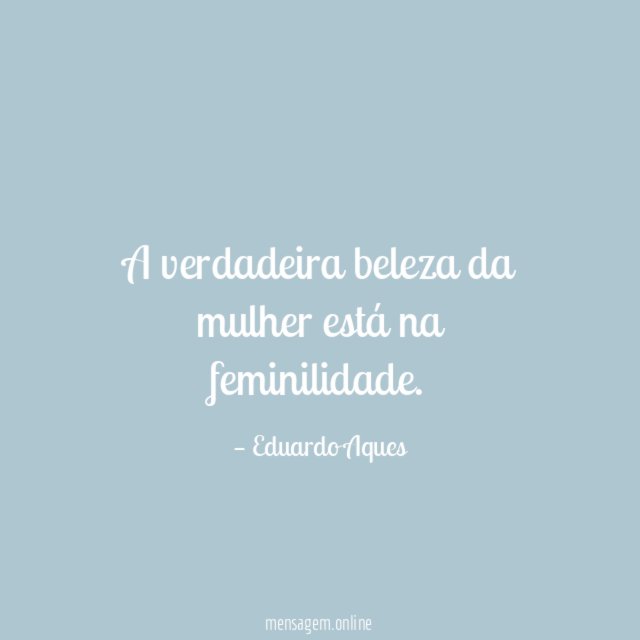A verdadeira beleza da mulher está na feminilidade
