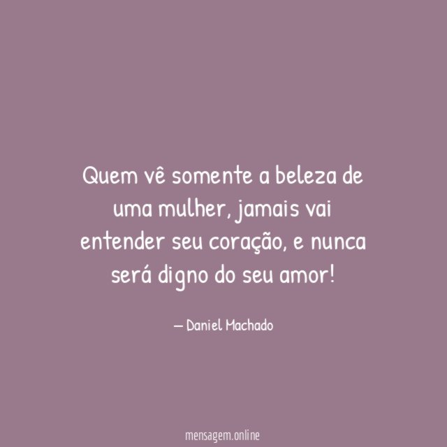 Quem vê somente a beleza de uma mulher