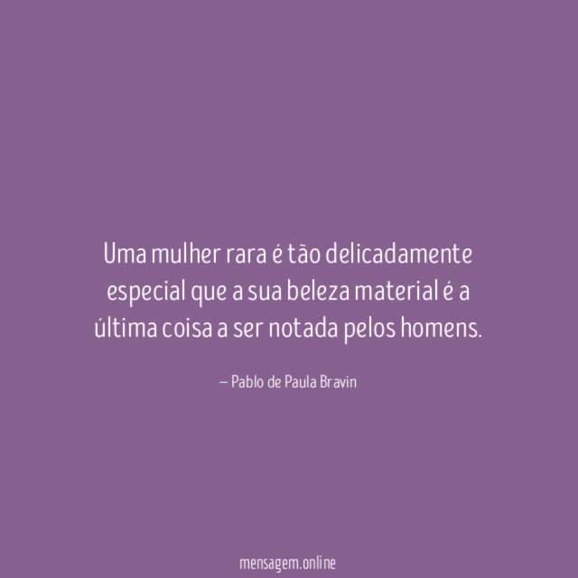 Uma mulher rara é tão delicadamente especial que