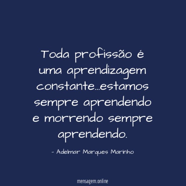 Toda profissão é uma aprendizagem constante