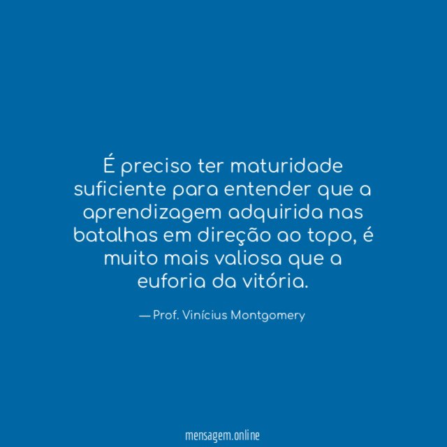 É preciso ter maturidade suficiente para entender que