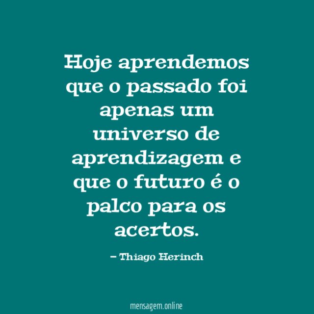 Hoje aprendemos que o passado foi apenas um
