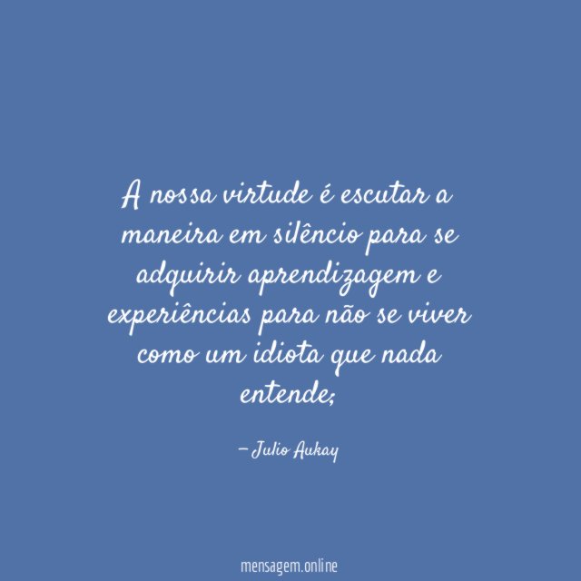 A nossa virtude é escutar a maneira em