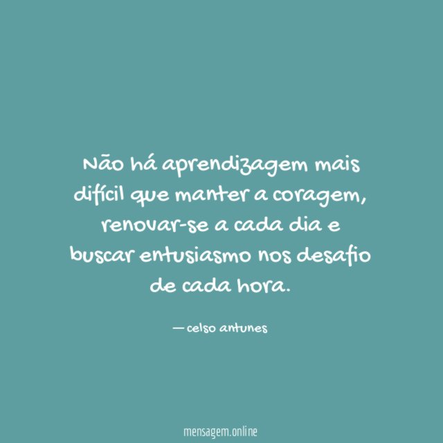 Não há aprendizagem mais difícil que manter a coragem