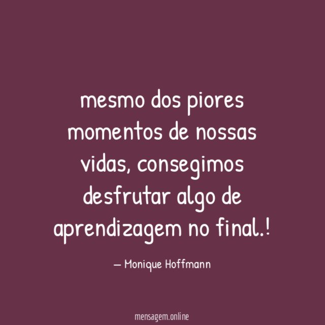 mesmo dos piores momentos de nossas vidas