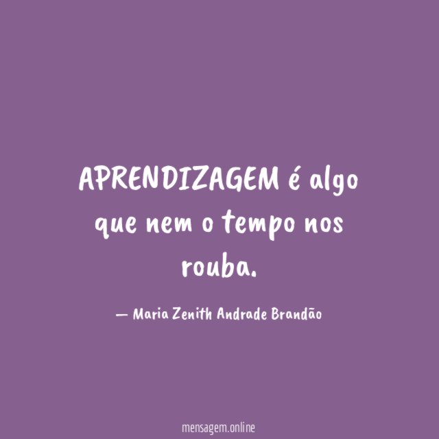 APRENDIZAGEM é algo que nem o tempo nos rouba
