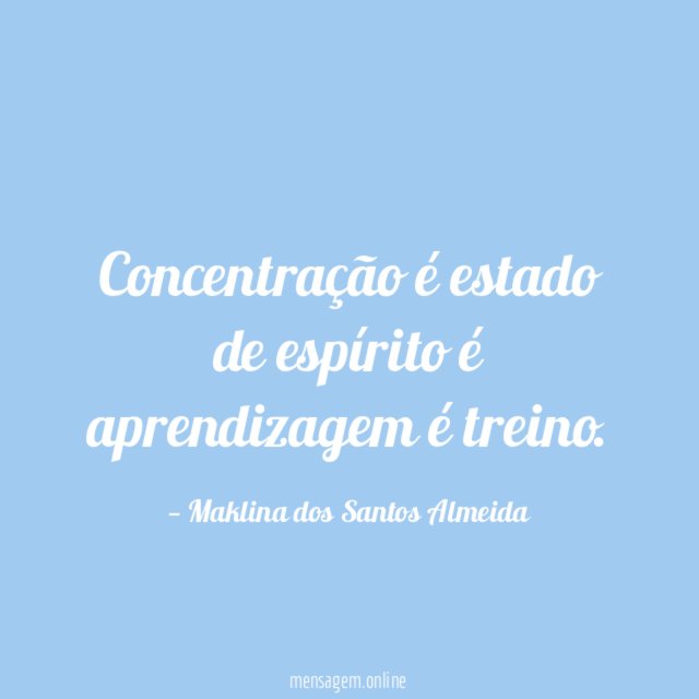 Concentração é estado de espírito é aprendizagem é treino